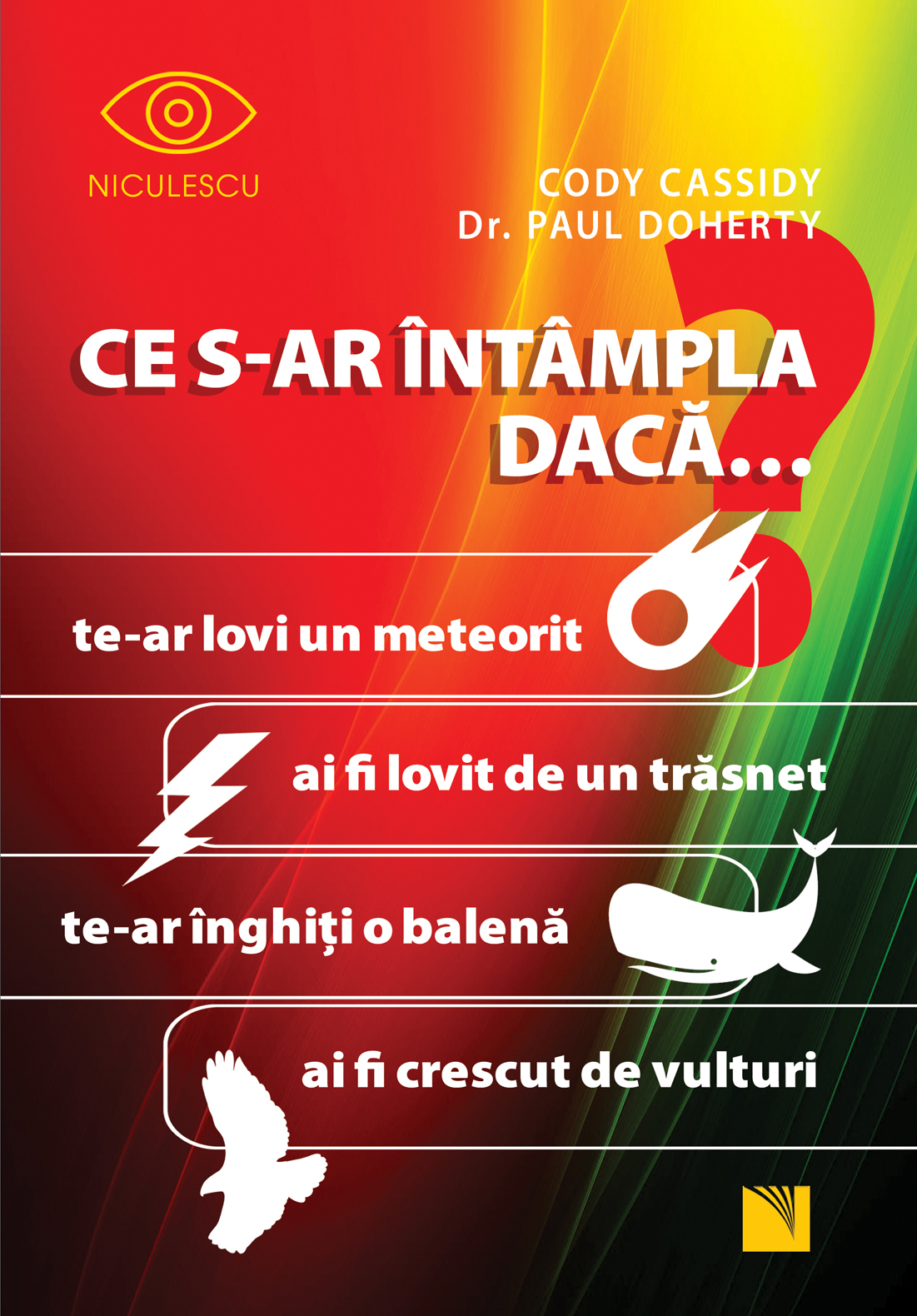 CE S-AR ÎNTÂMPLA DACĂ ... te-ar lovi un meteorit? ...ai fi lovit de un trăsnet? ...te-ar inghiți o balenă?...ai fi crescut de vulturi?