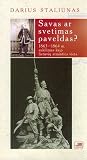 Savas ar svetimas paveldas? (1863-1864m. sukilimas kaip lietuvių atminties vieta)