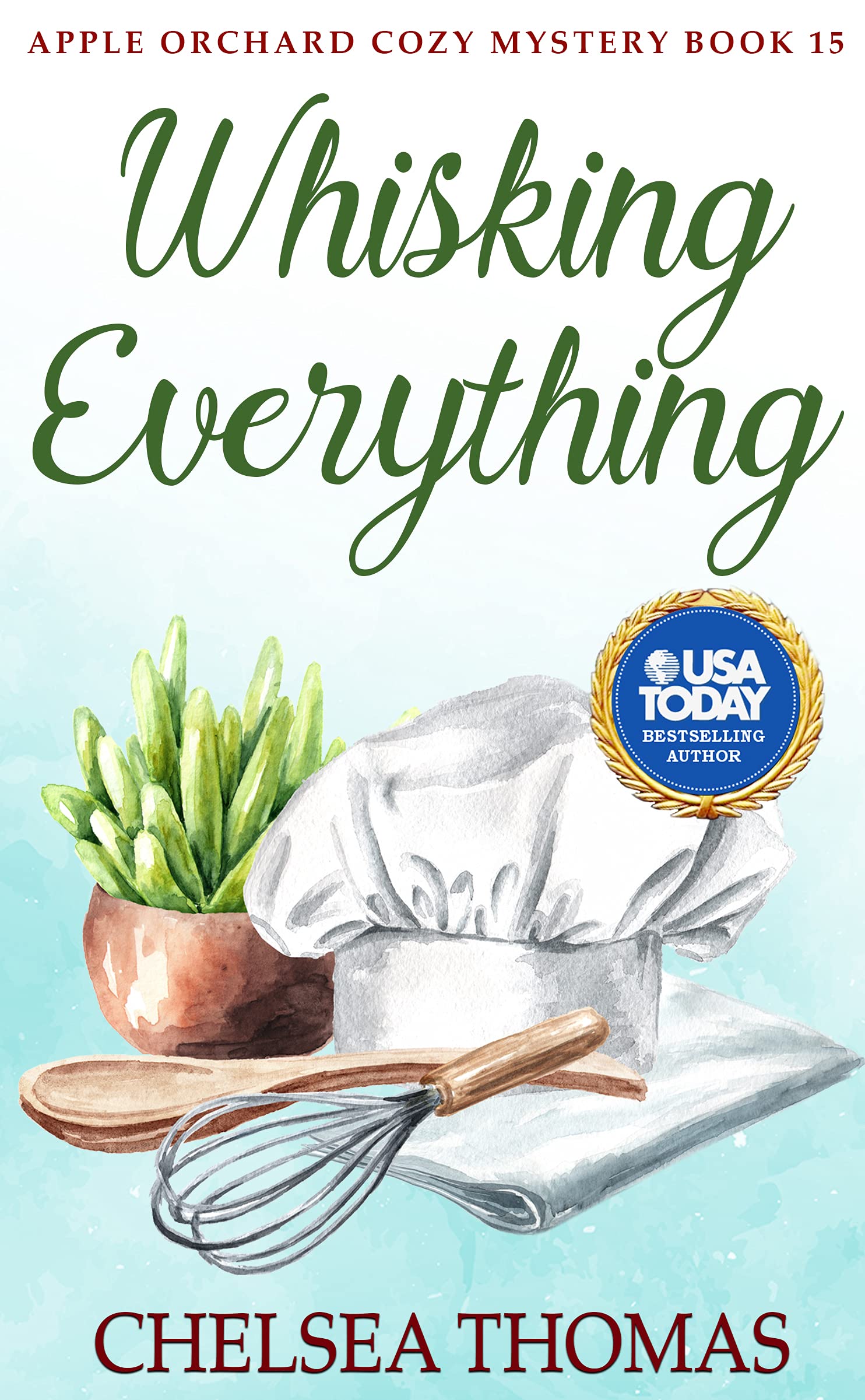 Whisking Everything (Apple Orchard Cozy Mystery Book 15)
