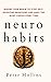 Neuro-Habits: Rewire Your Brain to Stop Self-Defeating Behaviors and Make the Right Choice Every Time