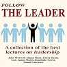 Follow the Leader - A Collection of the Best Lectures on Lead... by Simon Sinek