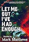 Let Me Out I've H...