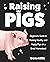 Raising Pigs: Beginners Gui...