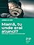 Mama, tu unde erai atunci? Efectele neglijarii emotionale