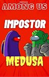 Among Us: Impostor is Medusa (Unofficial Stories) (Among Us Impostor and Crewmates Book 2) Among Us: Impostor is Medusa (Unofficial Stories) (Among Us Impostor and Crewmates Book 2)