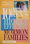 10 Critical Keys for Highly Effective Mormon Families: insights from 200 successful Latter-day Saint Families 10 Critical Keys for Highly Effective Mormon Families: insights from 200 successful Latter-day Saint Families