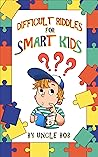 Book cover for Difficult Riddles for Smart Kids: A Collection of Mind-Blowing Riddles and Fun Facts for Ages 8 to 12, Teens and Adults