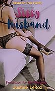 Sissy Husband: Feminized for Her Pleasure: Based on True Events