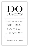 Do Justice: The Case for Biblical Social Justice