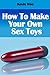 How To Make Your Own Sex Toys