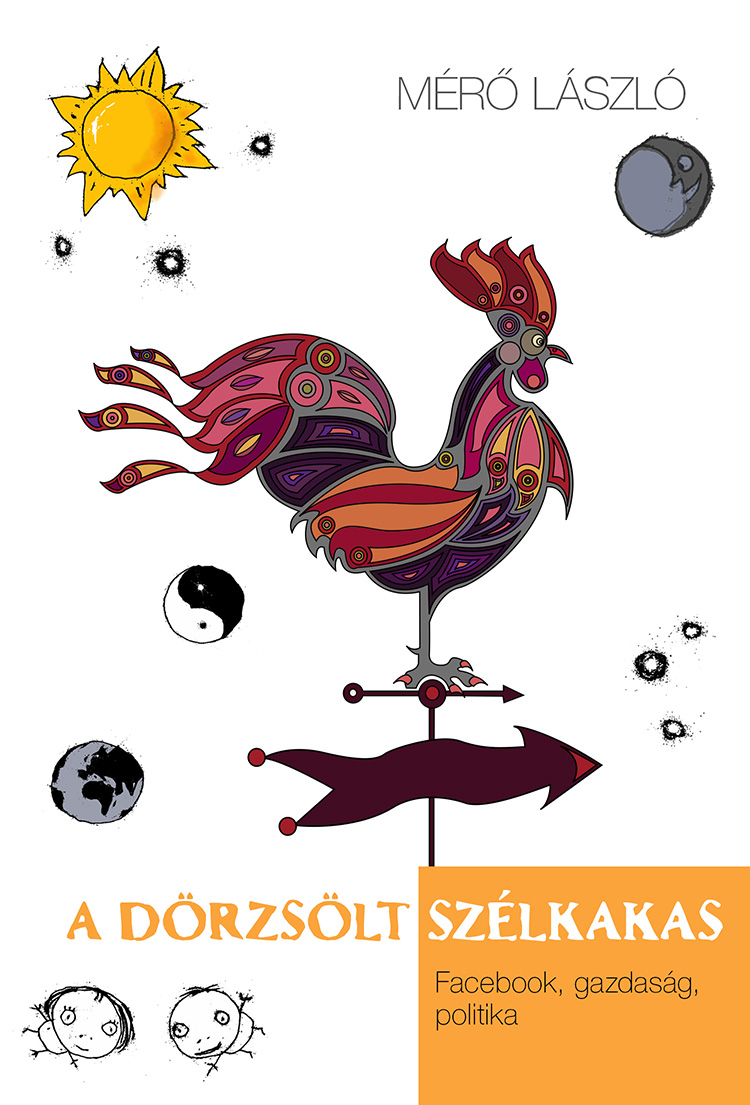 A dörzsölt szélkakas (Facebook, gazdaság, politika)