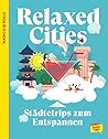 Relaxed Cities - Städtetrips zum Entspannen Relaxed Cities - Städtetrips zum Entspannen