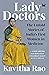Lady Doctors: The Untold St...