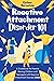 Reactive Attachment Disorder 101: A Guidebook for Parents Raising Children and Teenagers with Reactive Attachment Disorder (RAD) (Scientia 101)