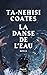 La danse de l'eau by Ta-Nehisi Coates La danse de l'eau by Ta-Nehisi Coates