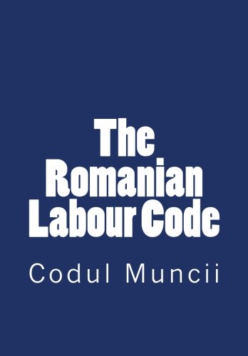 The Romanian Labour Code: Codul Muncii (Paperback)