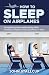 How to Sleep on Airplanes: ...