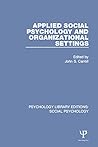 Applied Social Psychology and Organizational Settings (Psychology Library Editions: Social Psychology) Applied Social Psychology and Organizational Settings (Psychology Library Editions: Social Psychology)