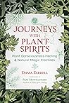 Journeys with Plant Spirits: Plant Consciousness Healing and Natural Magic Practices Journeys with Plant Spirits: Plant Consciousness Healing and Natural Magic Practices