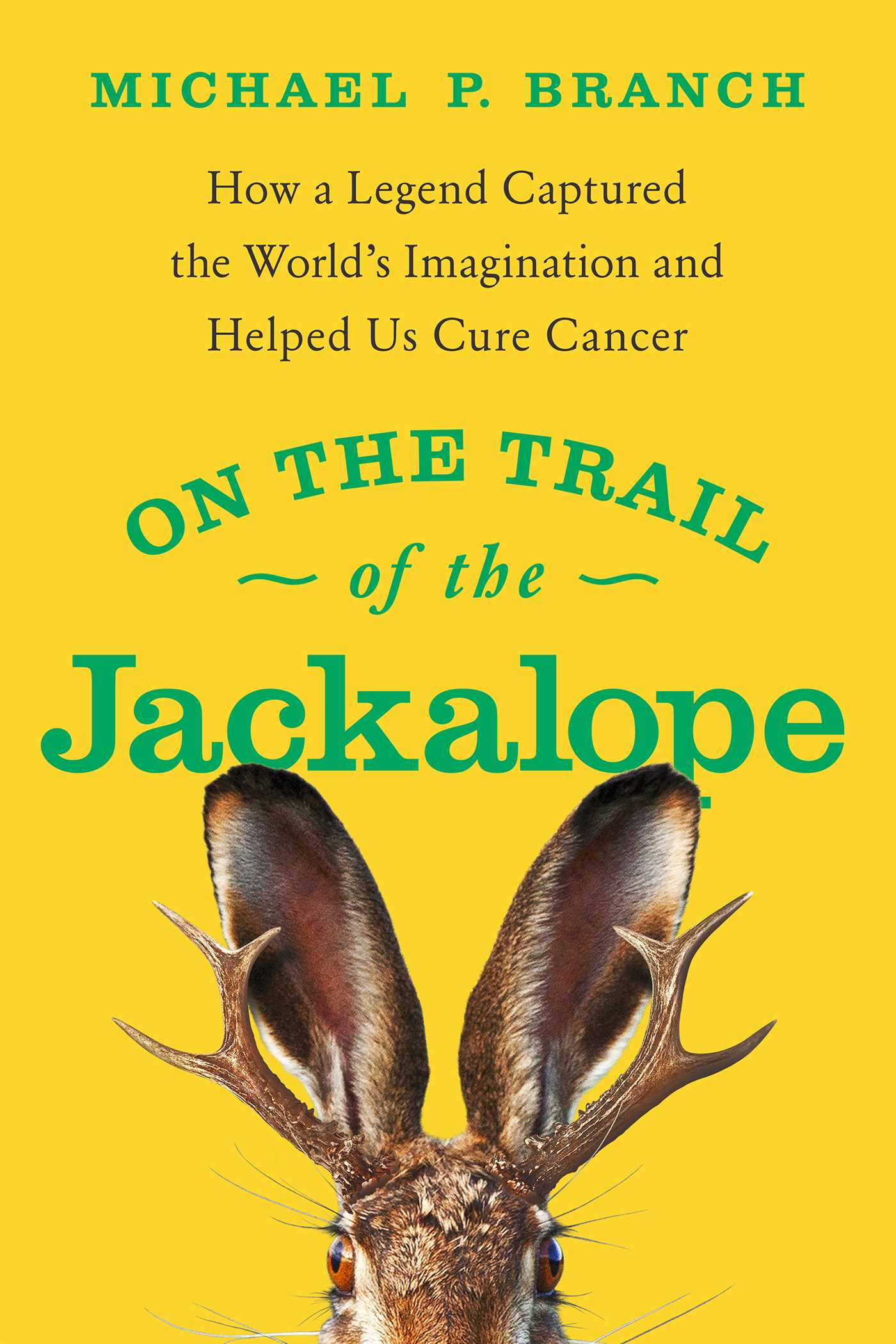 On the Trail of the Jackalope: How a Legend Captured the World's Imagination and Helped Us Cure Cancer (Hardcover)