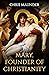Mary, Founder of Christianity