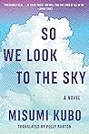 So We Look to the Sky by Misumi Kubo