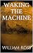 Waking the Machine