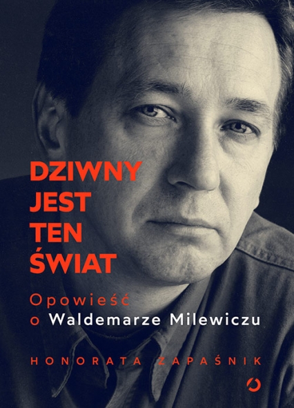 Dziwny jest ten świat. Opowieść o Waldemarze Milewiczu (Hardcover)