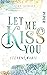 Let me kiss you by Asuka Lionera
