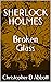 SHERLOCK HOLMES Broken Glass