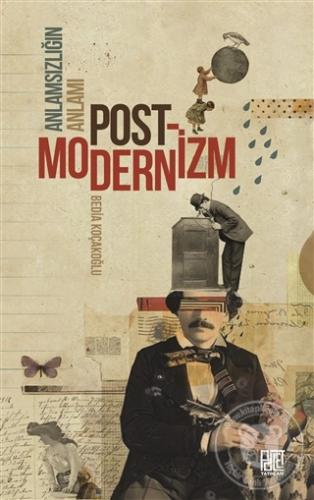 Anlamsızlığın Anlamı: Postmodernizm