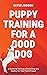 Puppy Training for a Good D...