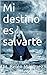 Mi destino es salvarte