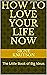 How to Love Your Life Now: ...
