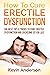 Erectile Dysfunction: How T...