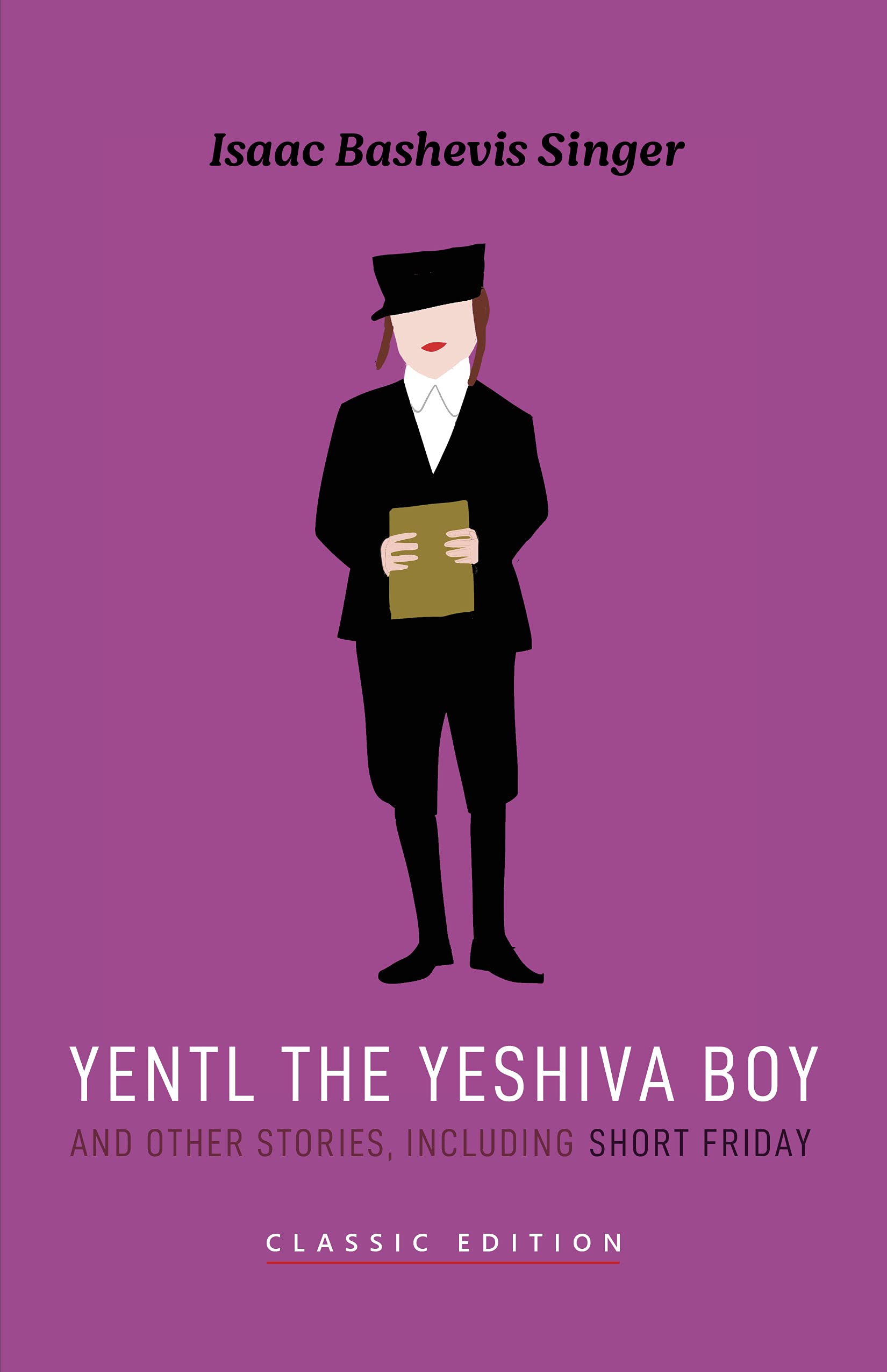 Yentl the Yeshiva Boy and Other Stories: including Short Friday (Isaac Bashevis Singer: Classic Editions)