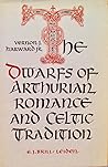The Dwarfs of Arthurian Romance and Celtic tradition by Vernon J. Harward