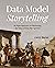 Data Model Storytelling: An Agile Approach to Maximizing the Value of Data Management