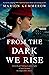 From the Dark We Rise (Marg...