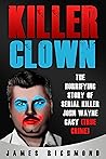 Killer Clown: The Horrifying Story of Serial Killer John Wayne Gacy