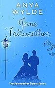 Jane Fairweather (Fairweather Sisters, #4)