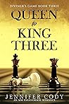 Queen to King Three