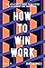 How To Win Work: The archit...
