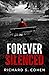 FOREVER SILENCED by Richard S.  Cohen