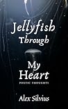 Jellyfish Through My Heart by Alex Silvius