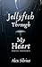 Jellyfish Through My Heart