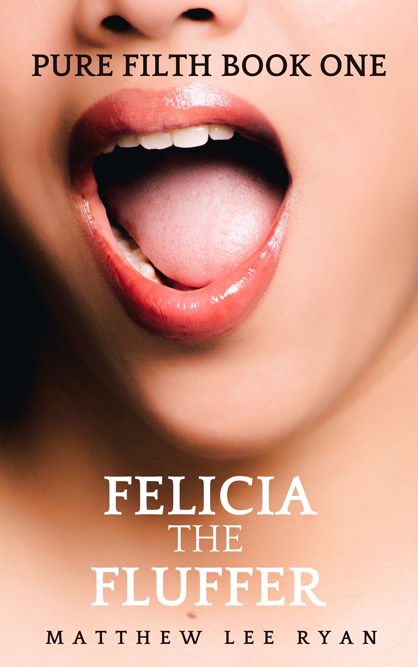 Felicia The Fluffer - PURE FILTH BOOK ONE: Hot And Steamy Stories That Get Straight To The Action (Kindle Edition)