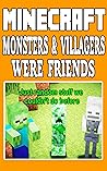 Minecraft: Monsters And Villagers Were Friends Minecraft: Monsters And Villagers Were Friends