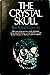 The Crystal Skull: The story of the mystery, myth, and magic of the Mitchell-Hedges crystal skull discovered in a lost Mayan city during a search for Atlantis