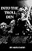 Into The Troll Den